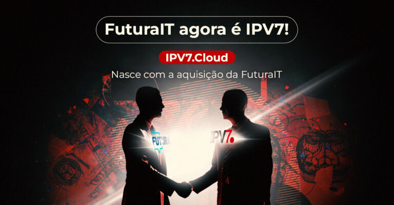 IPV7.Cloud nasce com a aquisição da Futura IT